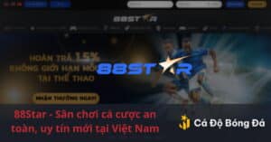 88Star Sân chơi cá cược an toàn, uy tín mới tại Việt Nam