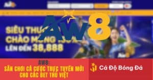 Aw8 Sân chơi cá cược trực tuyến mới cho các bet thủ Việt